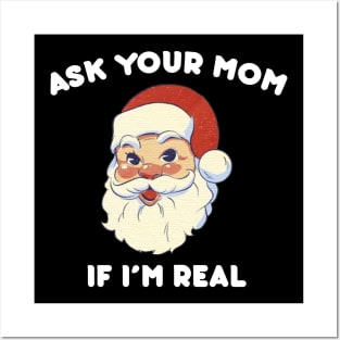 Ask Your Mom If I m Real Funny Santa Xmas Ugly Christmas Posters and Art